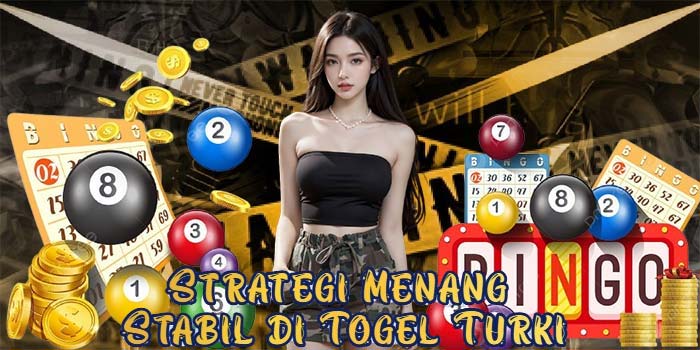 Strategi Menang Stabil di Togel Turki
